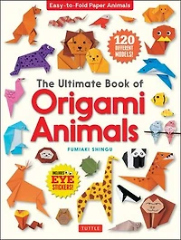 The Ultimate Book of Origami Animals: Easy-to-Fold Paper Animals; Instructions for 120 Models! (Includes Eye Stickers)