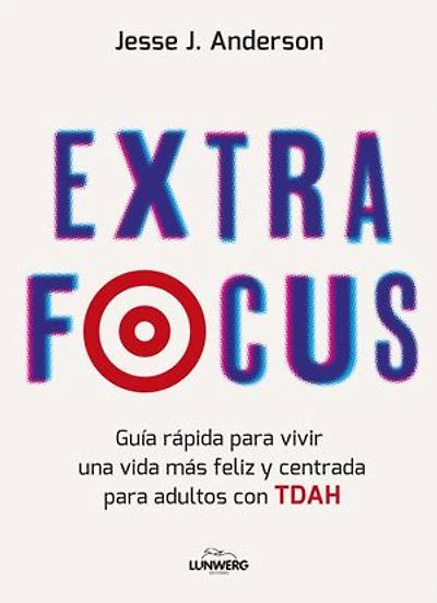 Extra Focus: Guía rápida para vivir una vida más feliz y centrada para adultos con TDAH