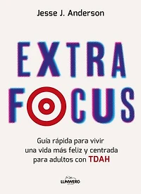 Extra Focus: Guía rápida para vivir una vida más feliz y centrada para adultos con TDAH