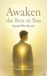 Awaken the Best in You: Beyond Who You Are