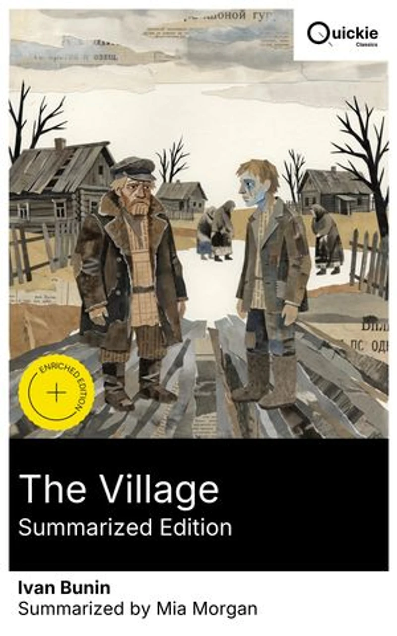 The Village (Summarized Edition): Enriched edition. Peasant brothers and village life in rural Russia—interwoven relationships, character portraits, and lyrical insight into the human condition