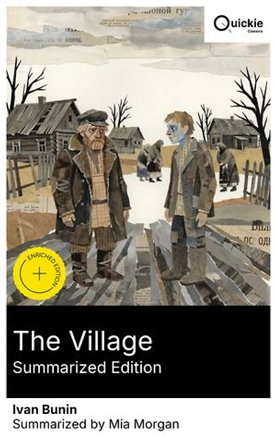 The Village (Summarized Edition): Enriched edition. Peasant brothers and village life in rural Russia—interwoven relationships, character portraits, and lyrical insight into the human condition