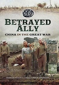 Betrayed Ally: China The Great War