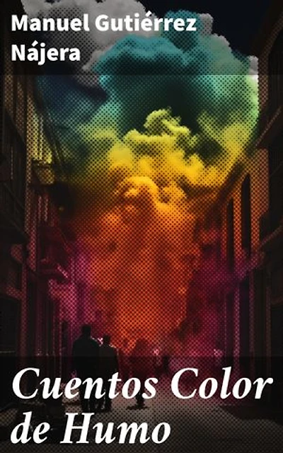 Cuentos Color de Humo: Edición enriquecida. Explorando el alma humana a través de la melancolía y la belleza en cuentos del siglo XIX