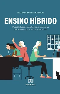 Ensino Híbrido: possibilidades e desafios para superar as dificuldades nas aulas de Matemática