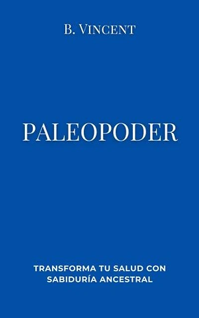 Paleopoder: Transforma tu salud con sabiduría ancestral