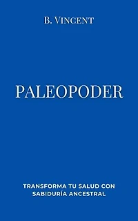 Paleopoder: Transforma tu salud con sabiduría ancestral