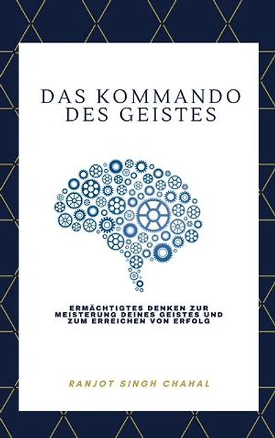 Das Kommando des Geistes: Ermächtigtes Denken zur Meisterung deines Geistes und zum Erreichen von Erfolg