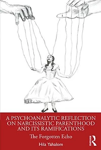 A Psychoanalytic Reflection on Narcissistic Parenthood and its Ramifications: The Forgotten Echo