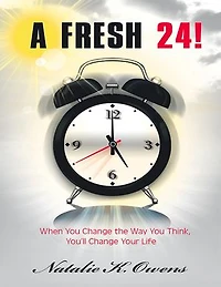 A Fresh 24!: When You Change the Way You Think, You’ll Change Your Life