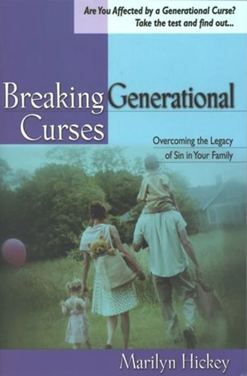 Breaking Generational Curses: Overcoming the Legacy of Sin Your Life and Family