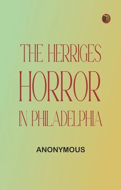 The Herriges Horror in Philadelphia