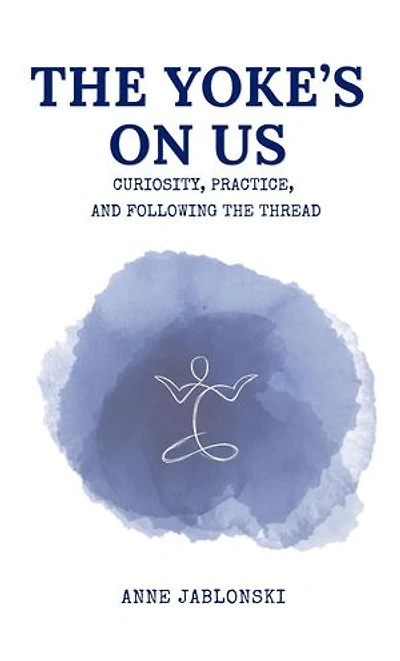The Yoke's On Us: Curiosity, Practice, and Tracing the Thread