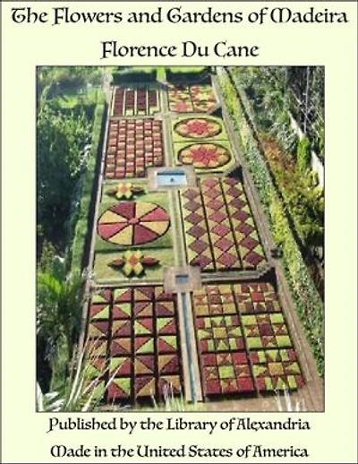 The Flowers and Gardens of Madeira