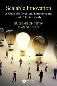 Scalable Innovation: A Guide For Inventors, Entrepreneurs, And Ip Professionals