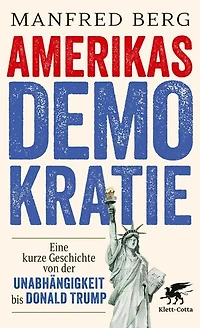 Amerikas Demokratie: Eine kurze Geschichte von der Unabhängigkeit bis Donald Trump