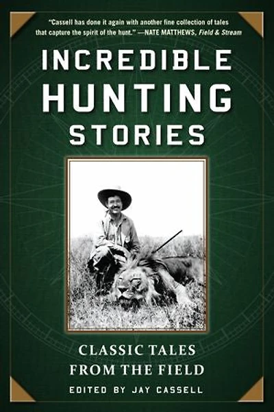 Incredible Hunting Stories: Classic Tales from the Field
