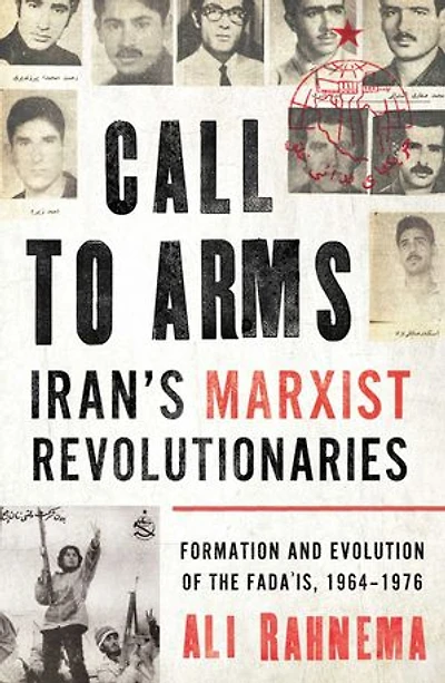 Call to Arms: Iran's Marxist Revolutionaries: Formation and Evolution of the Fada'is, 1964–1976