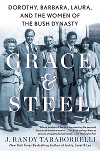Grace & Steel: Dorothy, Barbara, Laura, And The Women Of Bush Dynasty