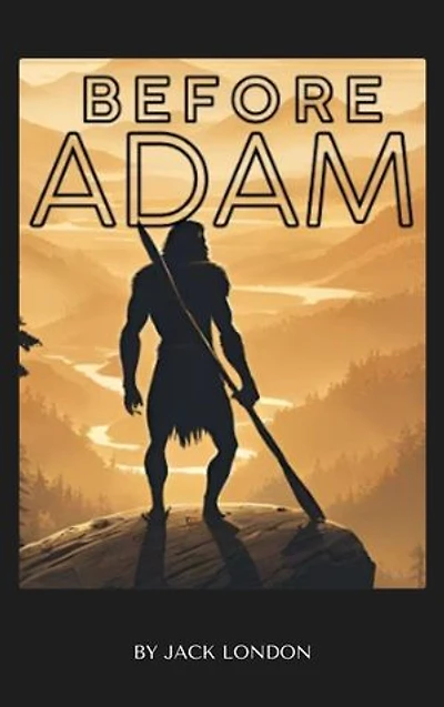 Before Adam: Jack London's Prehistoric Adventure into the Distant Past
