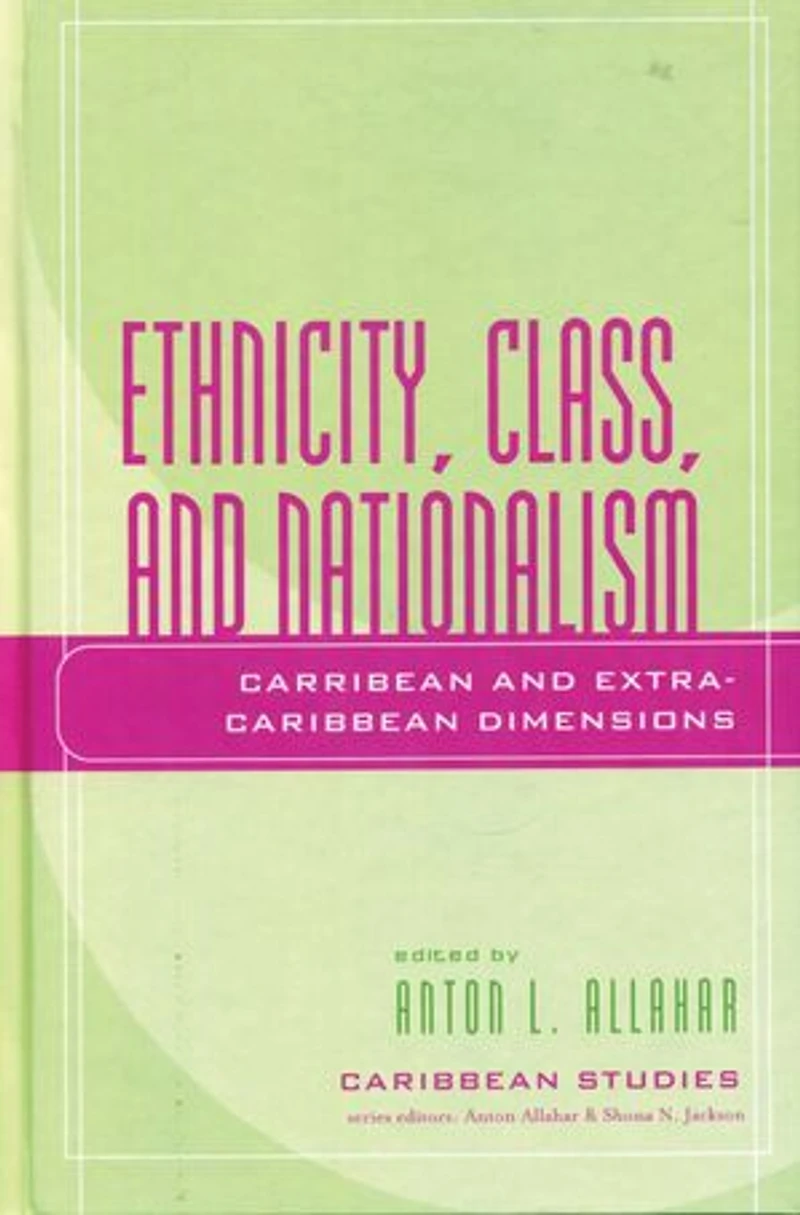 Ethnicity, Class, and Nationalism: Caribbean Extra-Caribbean Dimensions