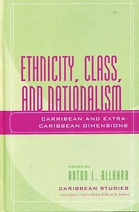 Ethnicity, Class, and Nationalism: Caribbean Extra-Caribbean Dimensions