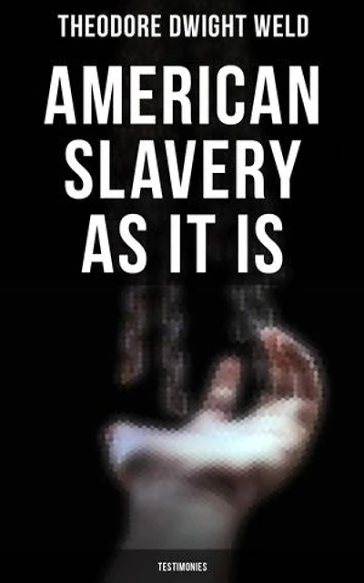 American Slavery as It is: Testimonies: Enriched edition.
