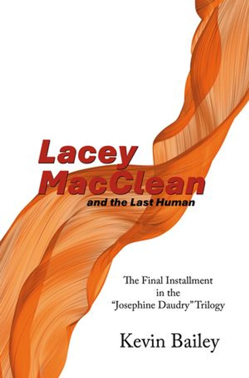 Lacey MacClean and the Last Human: The Final Installment in the “Josephine Daudry” Trilogy