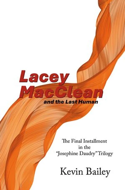 Lacey MacClean and the Last Human: The Final Installment in the “Josephine Daudry” Trilogy