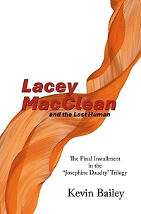 Lacey MacClean and the Last Human: The Final Installment in the “Josephine Daudry” Trilogy