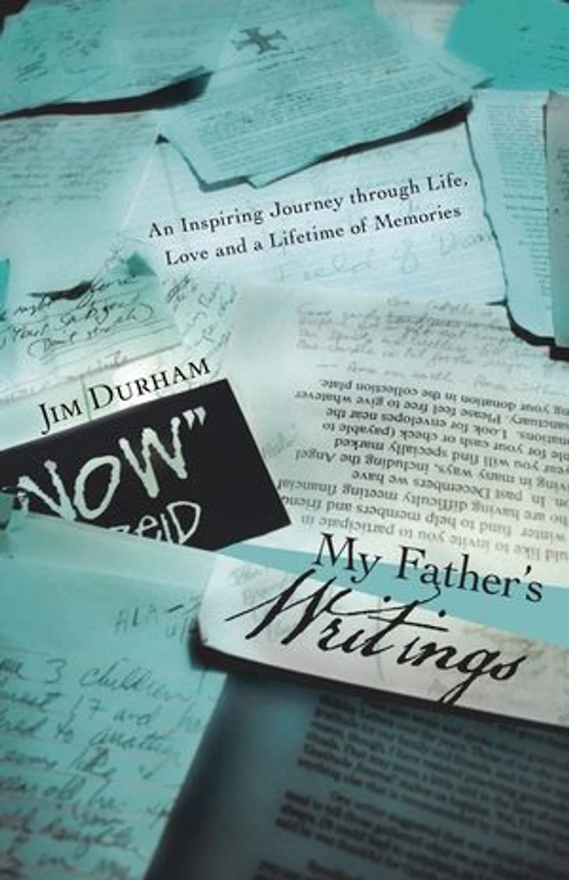 My Father's Writings: An Inspiring Journey Through Life, Love And A Lifetime Of Memories