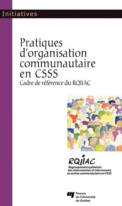Pratique d'organisation communautaire dans les établissements de santé et services sociaux au Québec: cadre référence du RQIIAC