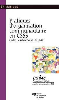 Pratique d'organisation communautaire dans les établissements de santé et services sociaux au Québec: cadre référence du RQIIAC