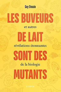 LES BUVEURS DE LAIT SONT DES MUTANTS ET AUTRES RÉVÉLATIONS ÉTONNANTES LA BIOLOGIE