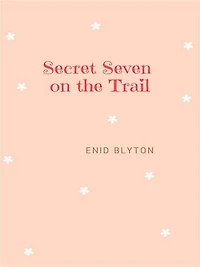 Secret Seven on the Trail