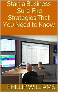 Start a Business: Sure-Fire Strategies That You Need to Know