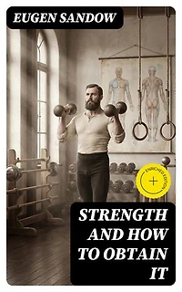 Strength and How to Obtain It: Enriched edition.
