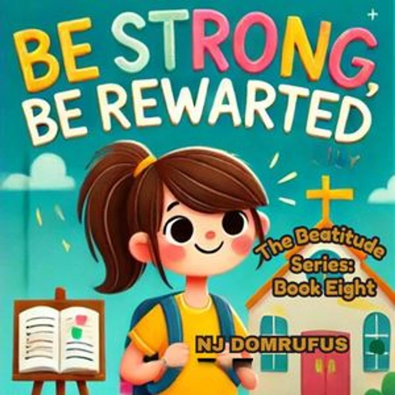 Be Strong, Be Rewarded: The Beatitudes Series: Book 8