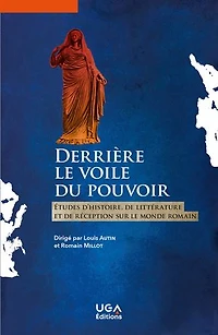 Derrière le voile du pouvoir: études d'histoire, de littérature et réception sur monde romain