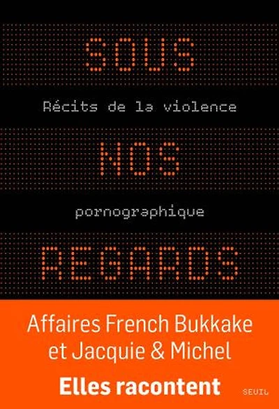 Sous nos regards: récits de la violence pornographique