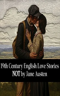 19th Century English Love Stories Not by Jane Austen