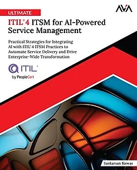 Ultimate ITIL® 4 ITSM for AI-Powered Service Management: Practical Strategies for Integrating AI with ITIL® 4 ITSM Practices to Automate Service Delivery and Drive Enterprise-Wide Transformation (English Edition)