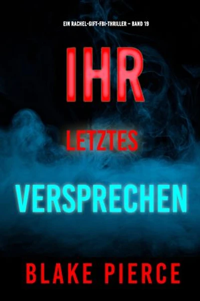Ihr letztes Versprechen (Ein Rachel-Gift-FBI-Thriller Band 19)