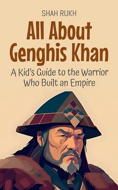 All About Genghis Khan: A Kid’s Guide to the Warrior Who Built an Empire: Knowledge Books For Kids, #19