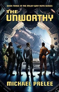 The Unworthy: Book Three Milky Way Repo Series