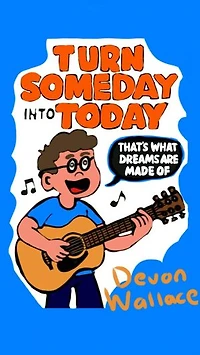 Turn Someday Into Today