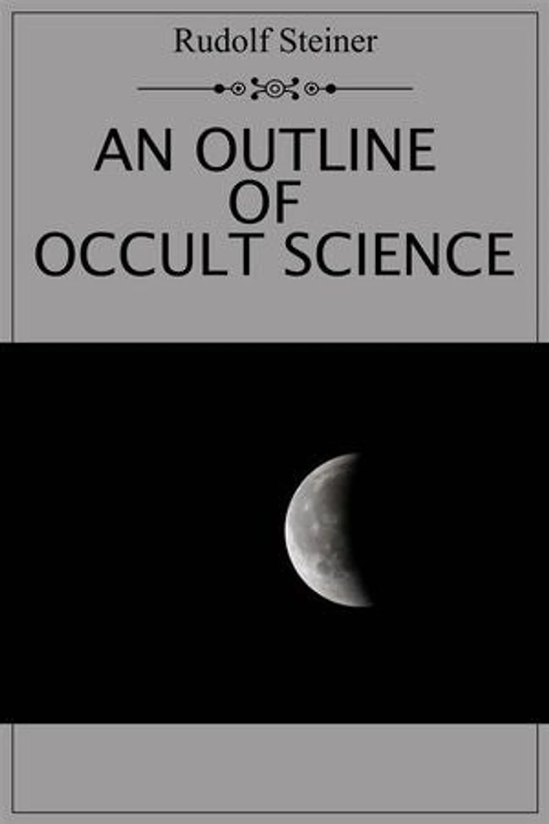 An Outline of Occult Science: Experience the life-changing power of Rudolf Steiner with this unforgettable book