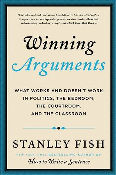 Winning Arguments: What Works And Doesn't Work Politics, The Bedroom, Courtroom, Classroom