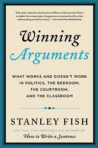 Winning Arguments: What Works And Doesn't Work Politics, The Bedroom, Courtroom, Classroom