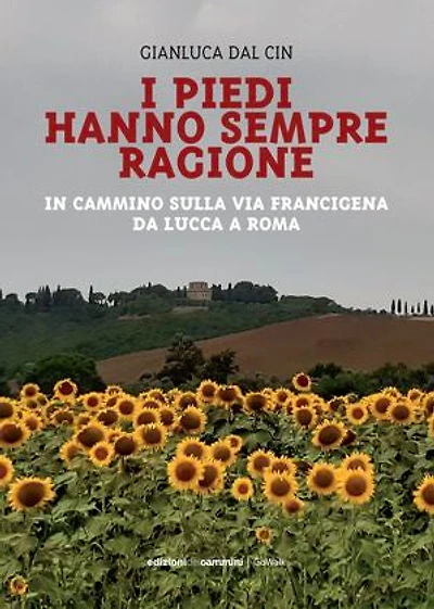 I piedi hanno sempre ragione: In cammino sulla Via Francigena da Lucca a Roma